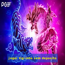 jogar tigrinho sem deposito